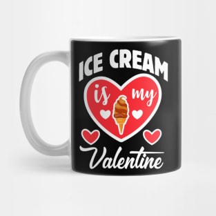 Ice cream is my Valentine Mug